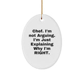 Funny Chef Gifts, Oval Ornament for Men, Inspirational Christmas Unique Gifts from Family, 'I'm Not Arguing. I'm Just Explaining Why I'm Right.' - Image 1
